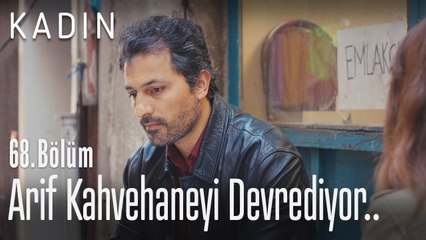 Arif kahvehaneyi devrediyor.. - Kadın 68. Bölüm