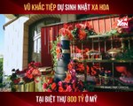 VŨ KHẮC TIỆP DỰ SINH NHẬT XA HOA TẠI BIỆT THỰ 800 TỶ Ở MỸ II YANNEWS