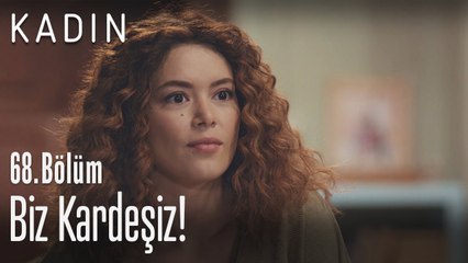 Biz kardeşiz! - Kadın 68. Bölüm