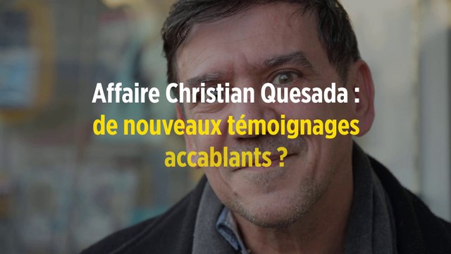 Affaire Christian Quesada : de nouveaux témoignages accablants ?