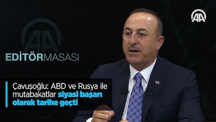 Çavuşoğlu: ABD ve Rusya ile mutabakatlar siyasi başarı olarak tarihe geçti