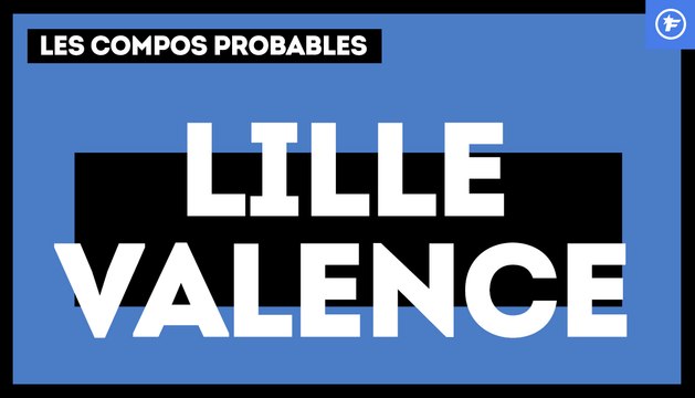 Lille-Valence : les compos probables