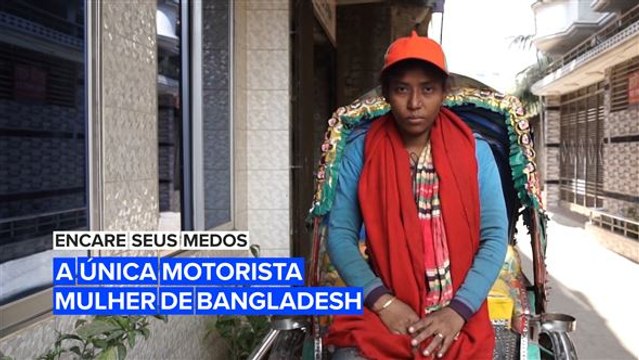 Encare seus medos: A motorista de Bangladesh