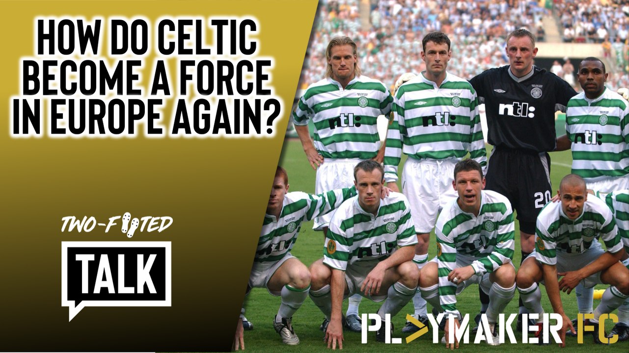 Two-Footed Talk | Is this the key to Celtic becoming a force in Europe again?