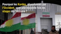 Pourquoi les Kurdes, abandonnés par l’Occident, sont une nouvelle fois les otages de l’Histoire ?