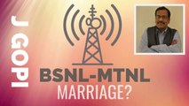 J Gopikrishnan on why a marriage of BSNL and MTNL makes sense
