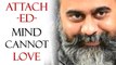 Acharya Prashant, with students: An attached mind cannot love