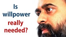 Acharya Prashant, with students: Is willpower really needed?