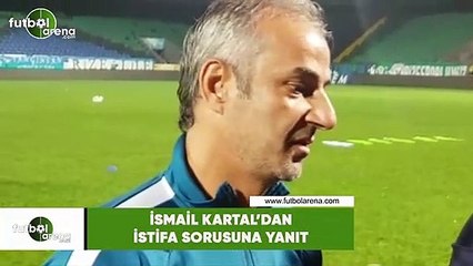 İsmail Kartal'dan istifa sorusuna yanıt