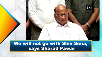 We will not go with Shiv Sena, says Sharad Pawar