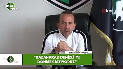 Mehmet Özdilek: "Kazanarak Denizli'ye dönmek istiyoruz"