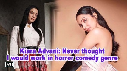 Kiara Advani: Never thought I would work in horror comedy genre