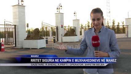 Rritet siguria ne kampin e muxhahedineve ne Manze