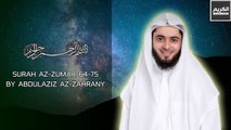 SURAH AZ-ZUMAR 64-75  | AMAZING VOICE BY ABDUL | AZIZ AZ-ZAHRANY