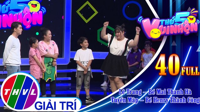 Thứ 5 vui nhộn - Tập 40: Diễn viên Lê Trang–Bé Mai Thanh Hà, diễn viên Tuyền Mập–Bé Henry Thành Công