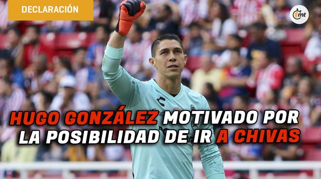 Hugo González reconoció que es motivante estar en la mira de Chivas | Entrevista
