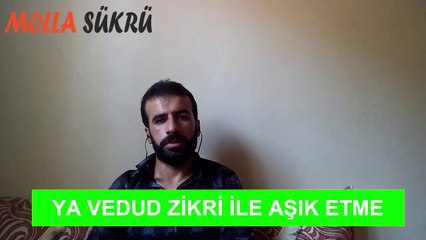 YA VEDUD ZİKRİ İLE AŞIK ETME