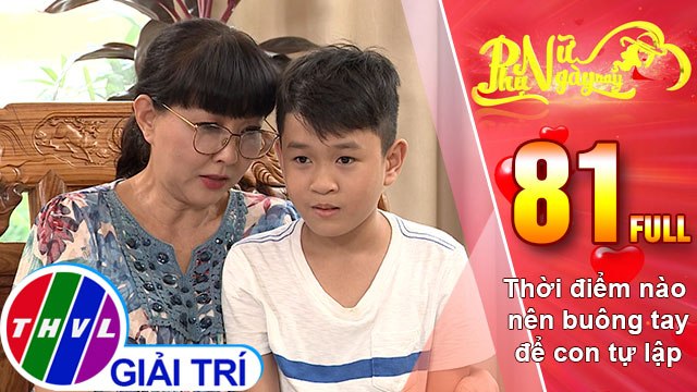 Phụ nữ ngày nay - Tập 81: Thời điểm nào nên buông tay để con tự lập