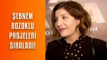 Şebnem Bozoklu'nun yeni projeleri ardı ardına geliyor!