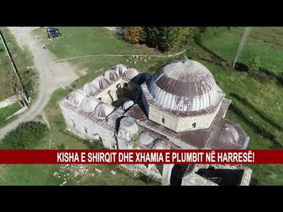 KISHA E SHIRQIT DHE XHAMIA E PLUMBIT NË HARRESË!