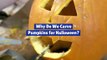 Why Do We Carve Pumpkins for Halloween? (National Pumpkin Day, October 26th)