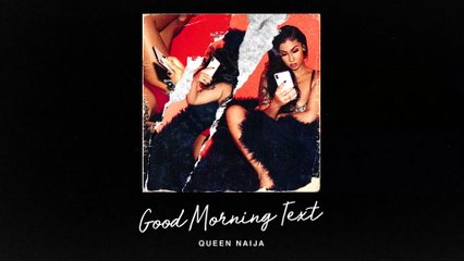 Queen Naija - Good Morning Text