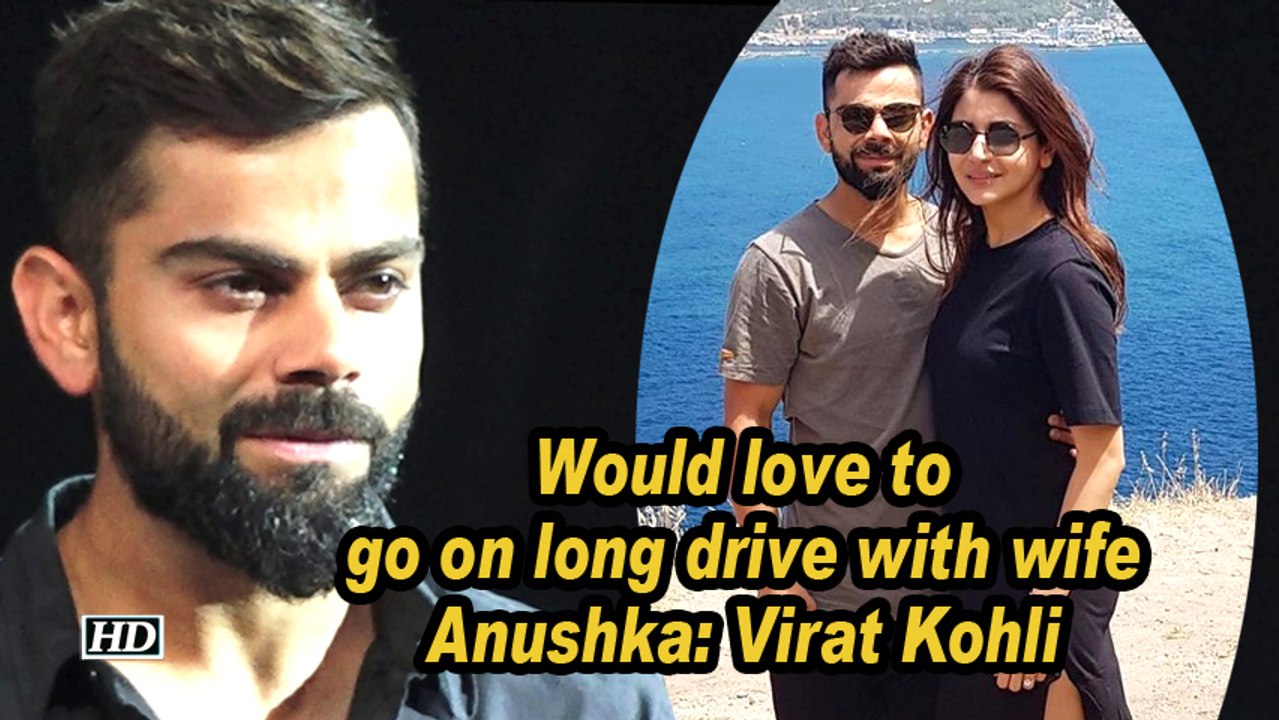 Would love to go on long drive with wife Anushka: Virat Kohli