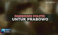 Panggung Politik untuk Prabowo Subianto