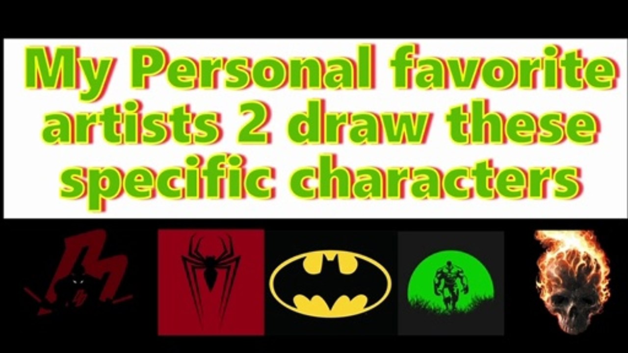 My personal favorite artist 4 certain comic book characters