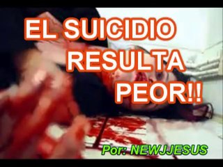 EL SUICIDIO RESULTA PEOR!-