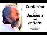 Acharya Prashant: Why does one remain confused in decision and action?
