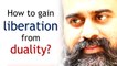 How to gain liberation from duality? || Acharya Prashant (2019)