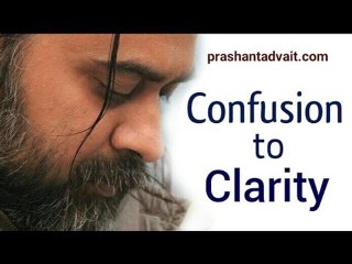 Acharya Prashant: How to move from confusion to clarity?