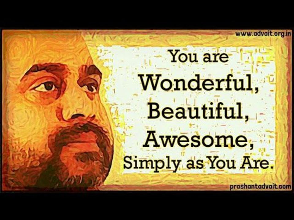 Acharya Prashant: You are wonderful, beautiful, awesome, simply as you are