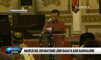 Mahfud MD: Separatisme Lebih Bahaya dari Radikalisme
