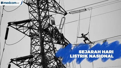 Peringati Hari Listrik Nasional, Beginilah Sejarahnya