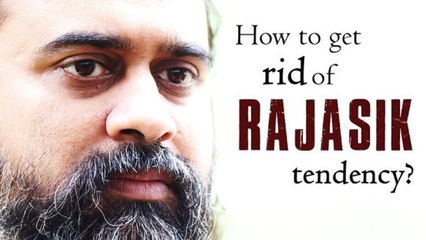How to get rid of Rajasik tendency of mind? || Acharya Prashant, on Vivekachudamani (2018)