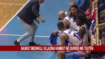 BASKET MESHKUJ, VLLAZNIA HUMBET NË DURRËS ME TEUTËN