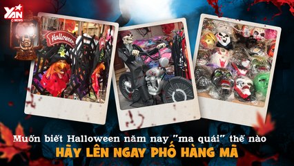 MUỐN BIẾT HALLOWEEN NĂM NAY ''MA QUÁI'' THẾ NÀO HÃY LÊN NGAY PHỐ HÀNG MÃ II YANNEWS