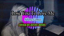 Lose you to love me - Selena Gomez / Cover Jenny Jones  (Letra)