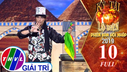 Kỳ tài lộ diện 2019 phiên bản hội nhập - Tập 10 FULL