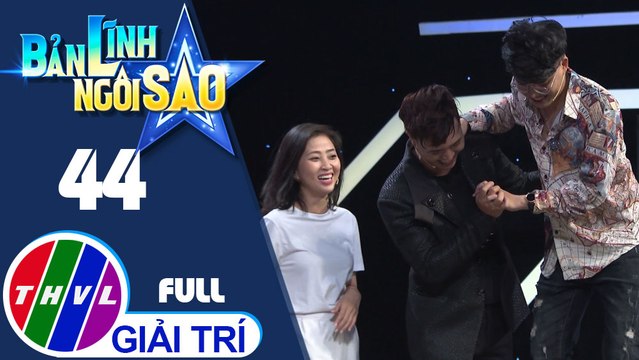 Bản lĩnh ngôi sao - Tập 44: Duy Khương, Liêu Hà Trinh, Chenco, Chí Thiện, Kim Nhã, Ngọc Thuận