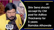 Shiv Sena should accept Dy CM post for Aditya Thackeray for 5 years: Ramdas Athawale