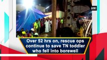 52 hours on, rescue ops continue to save 2-yr-old boy who fell into borewell in TN