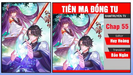 Tiên Ma Đồng Tu Chap 55