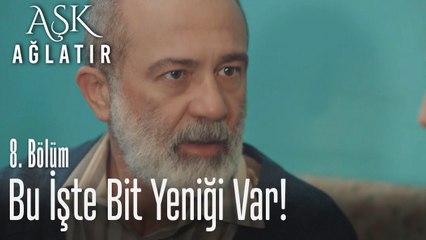 Bir ben miyim akıllı? - Aşk Ağlatır 8. Bölüm