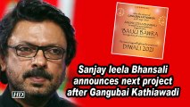 Sanjay leela Bhansali announces next project after Gangubai Kathiawadi