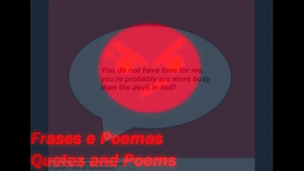 You do not have time for me, more busy than the devil in hell! [Quotes and Poems]