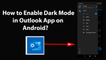 How to Enable Dark Mode in Outlook App on Android?
