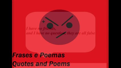 I have no friends, they are all false! [Quotes and Poems]